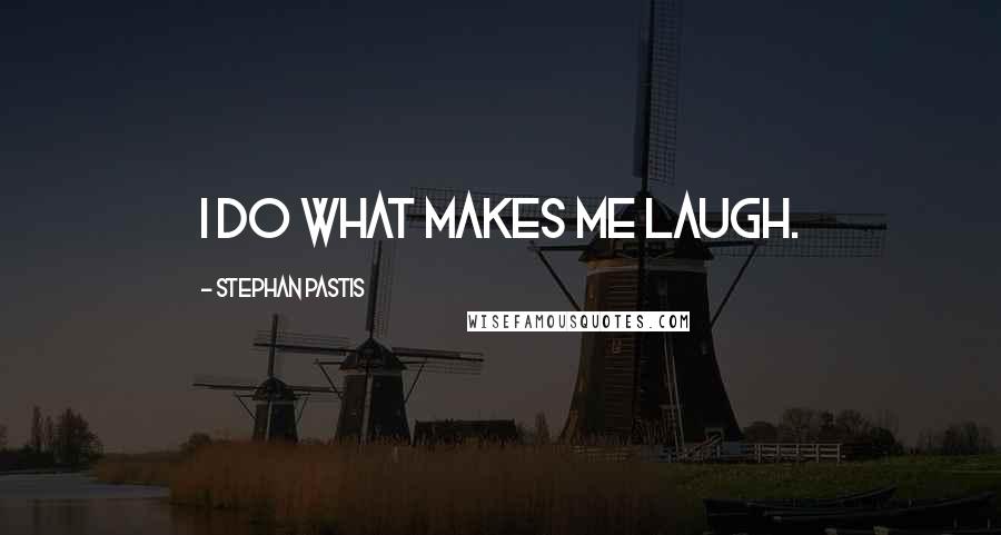 Stephan Pastis Quotes: I do what makes me laugh.