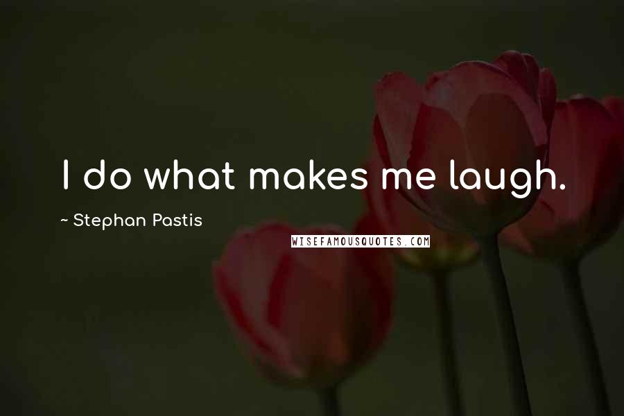 Stephan Pastis Quotes: I do what makes me laugh.