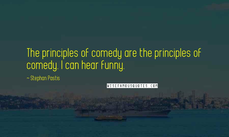 Stephan Pastis Quotes: The principles of comedy are the principles of comedy. I can hear funny.