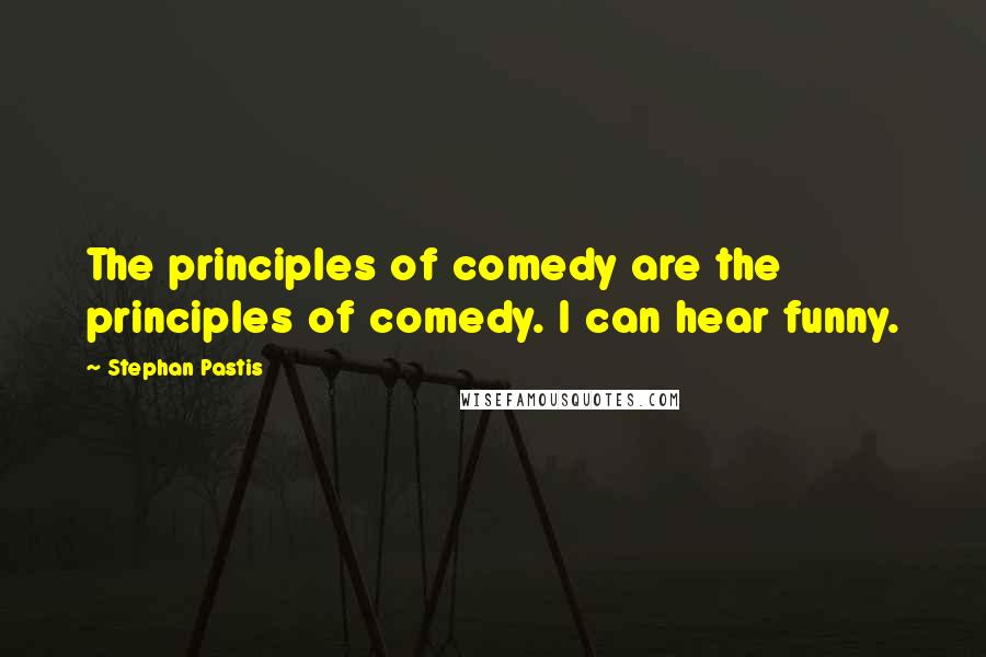 Stephan Pastis Quotes: The principles of comedy are the principles of comedy. I can hear funny.