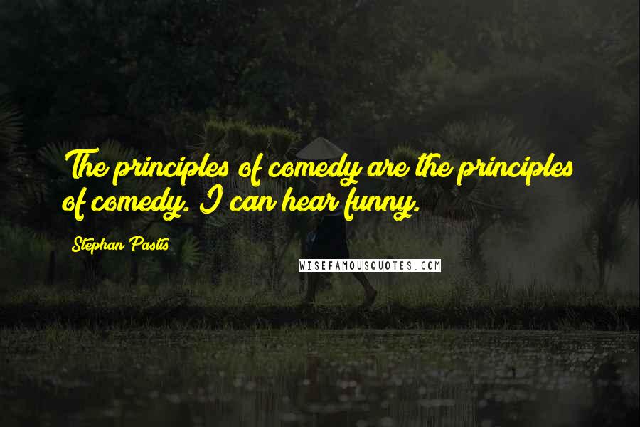 Stephan Pastis Quotes: The principles of comedy are the principles of comedy. I can hear funny.