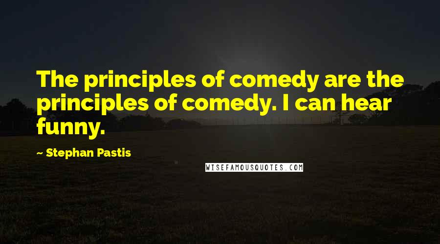 Stephan Pastis Quotes: The principles of comedy are the principles of comedy. I can hear funny.