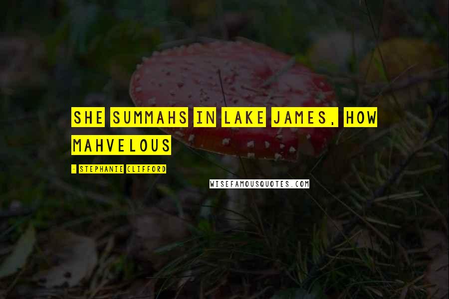 Stephanie Clifford Quotes: She summahs in Lake James, how mahvelous