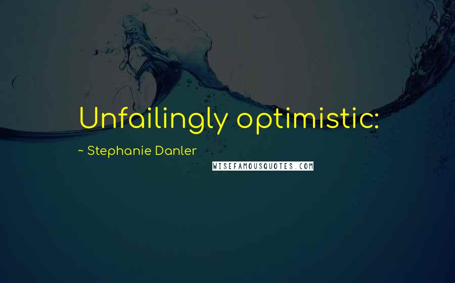 Stephanie Danler Quotes: Unfailingly optimistic: