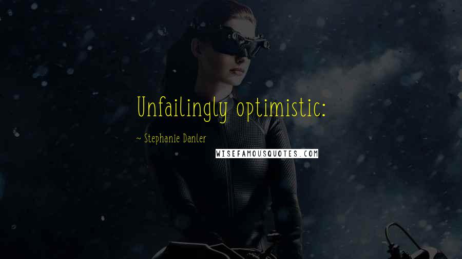 Stephanie Danler Quotes: Unfailingly optimistic: