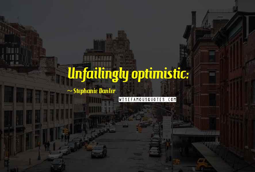 Stephanie Danler Quotes: Unfailingly optimistic: