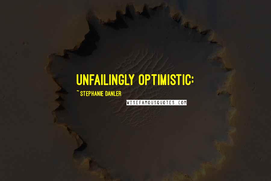 Stephanie Danler Quotes: Unfailingly optimistic: