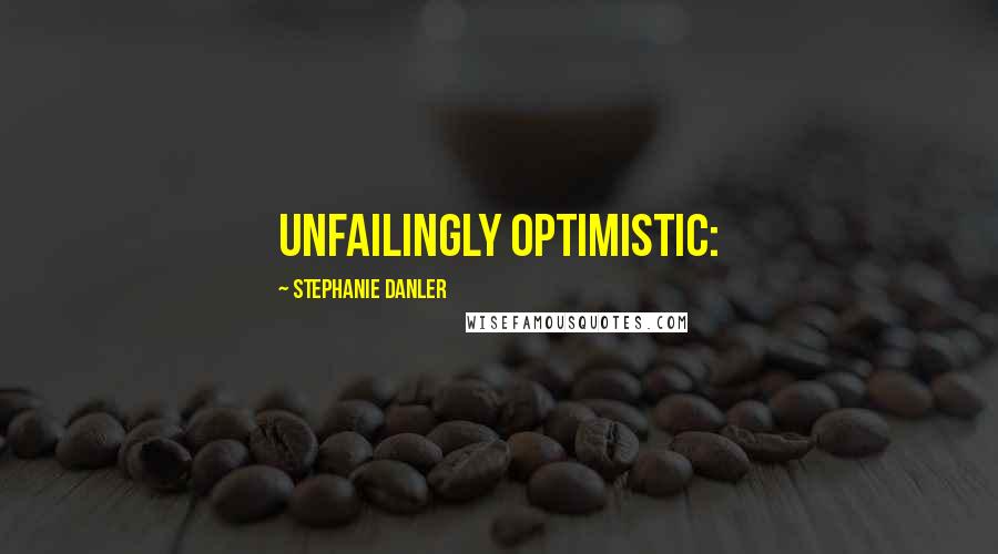 Stephanie Danler Quotes: Unfailingly optimistic: