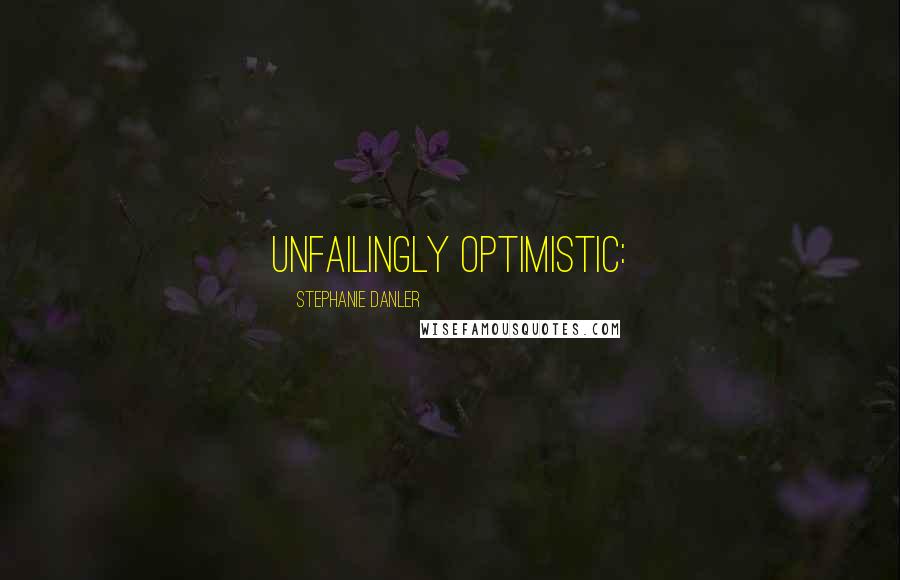 Stephanie Danler Quotes: Unfailingly optimistic: