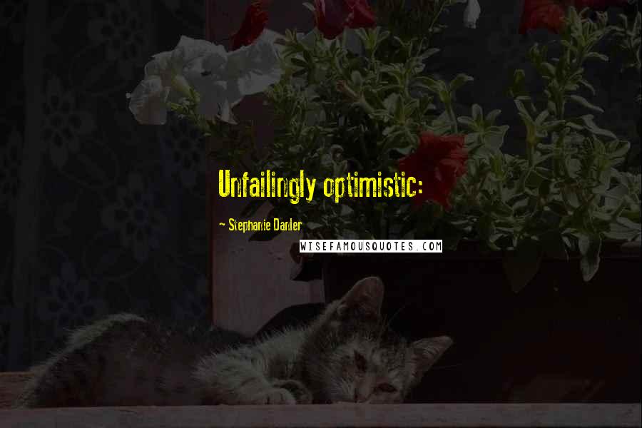 Stephanie Danler Quotes: Unfailingly optimistic: