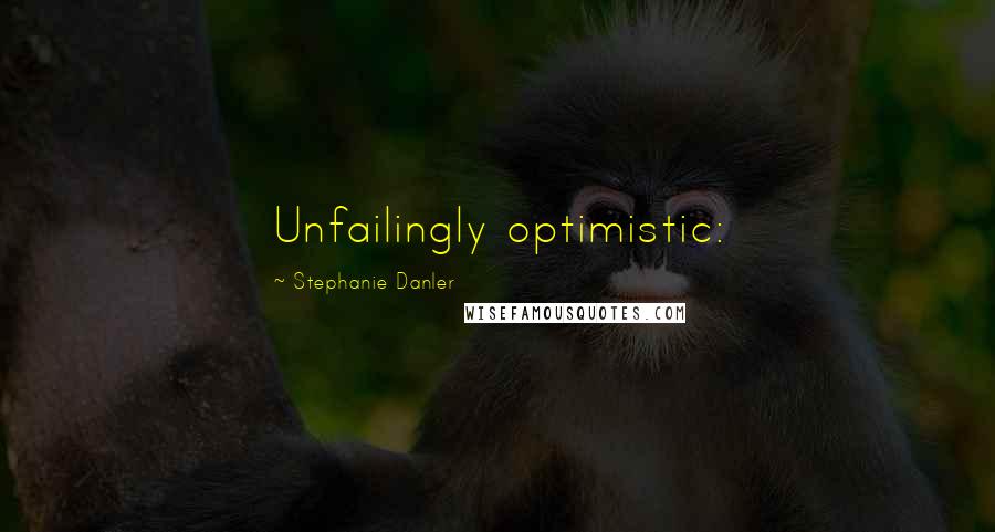 Stephanie Danler Quotes: Unfailingly optimistic: