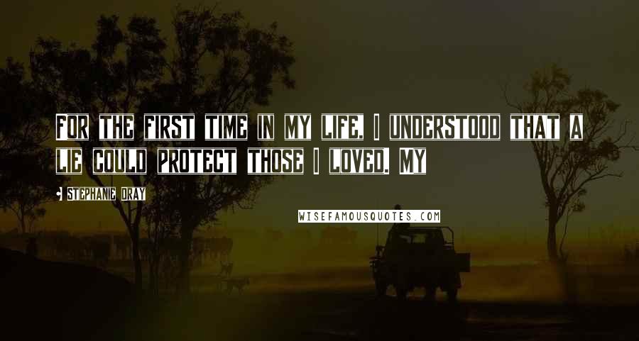 Stephanie Dray Quotes: For the first time in my life, I understood that a lie could protect those I loved. My
