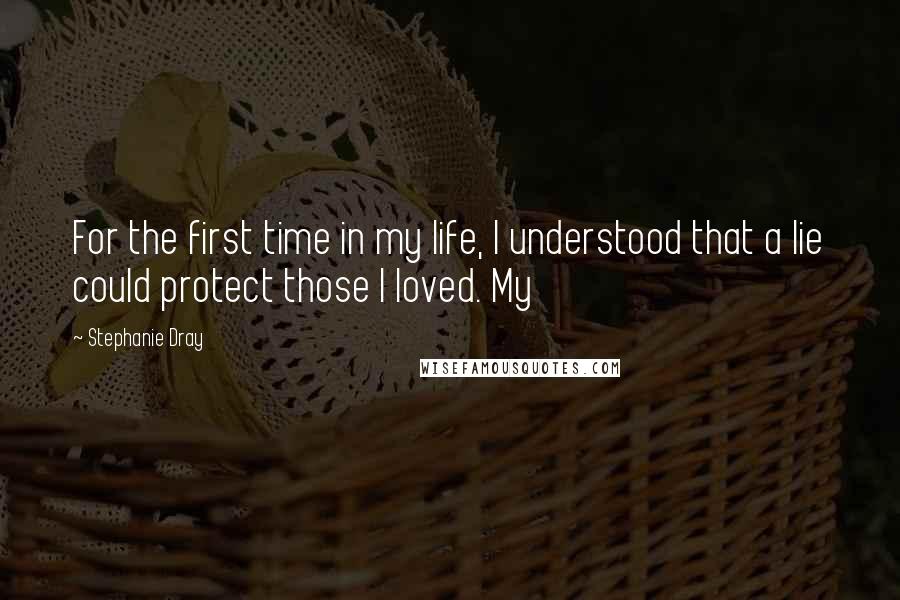 Stephanie Dray Quotes: For the first time in my life, I understood that a lie could protect those I loved. My
