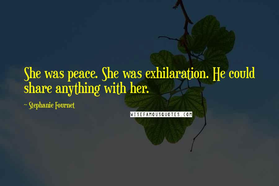 Stephanie Fournet Quotes: She was peace. She was exhilaration. He could share anything with her.