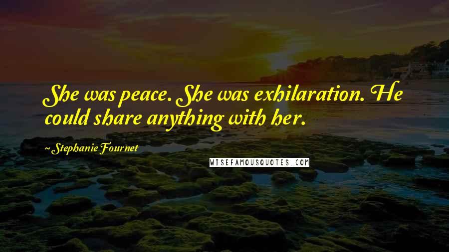 Stephanie Fournet Quotes: She was peace. She was exhilaration. He could share anything with her.