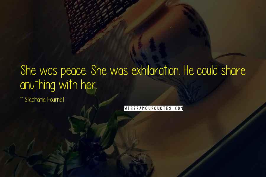 Stephanie Fournet Quotes: She was peace. She was exhilaration. He could share anything with her.
