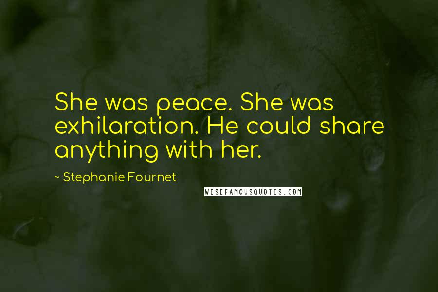 Stephanie Fournet Quotes: She was peace. She was exhilaration. He could share anything with her.