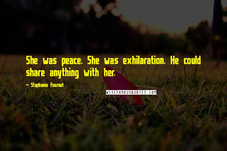 Stephanie Fournet Quotes: She was peace. She was exhilaration. He could share anything with her.