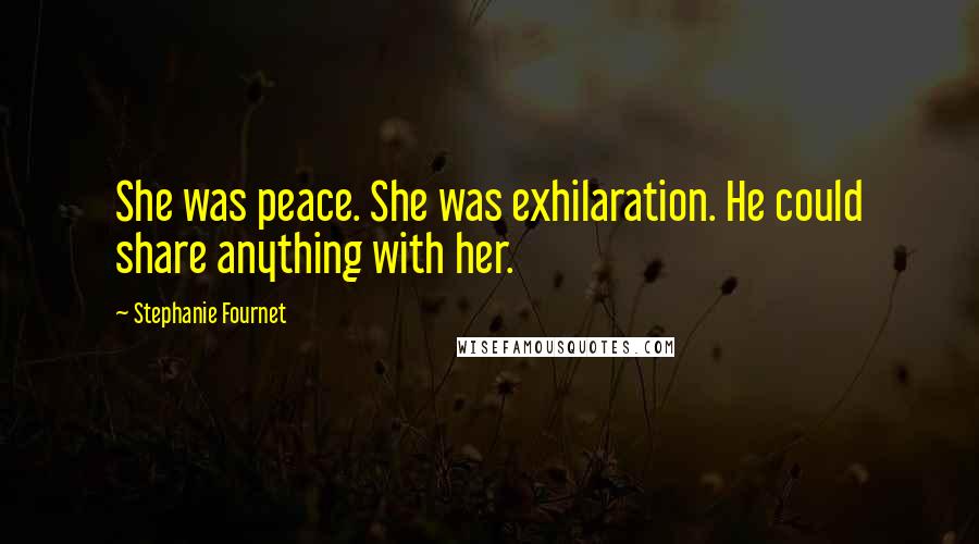 Stephanie Fournet Quotes: She was peace. She was exhilaration. He could share anything with her.