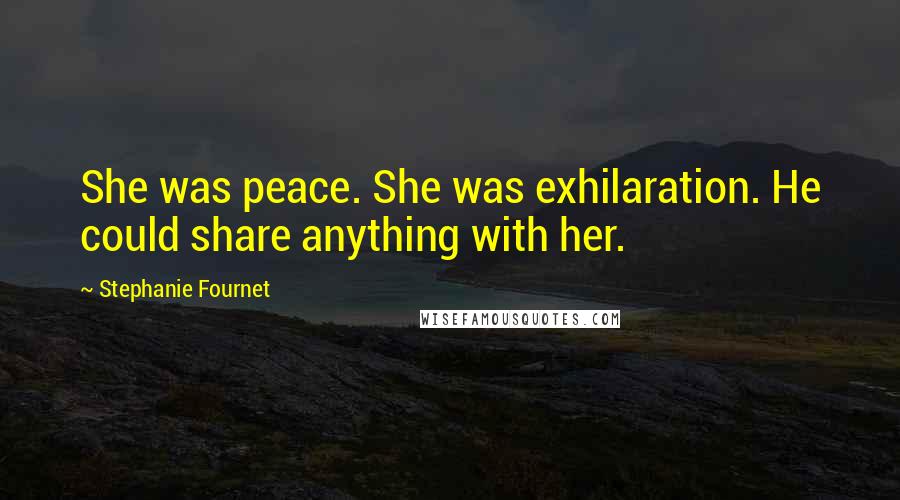 Stephanie Fournet Quotes: She was peace. She was exhilaration. He could share anything with her.