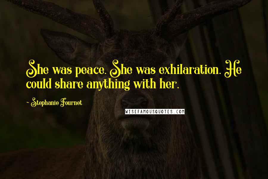 Stephanie Fournet Quotes: She was peace. She was exhilaration. He could share anything with her.
