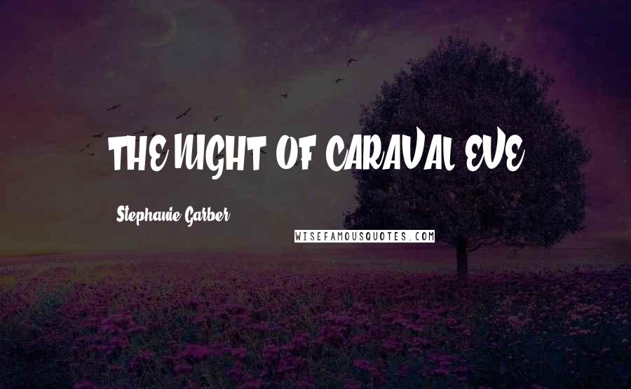 Stephanie Garber Quotes: THE NIGHT OF CARAVAL EVE