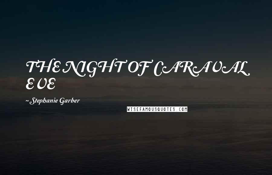 Stephanie Garber Quotes: THE NIGHT OF CARAVAL EVE