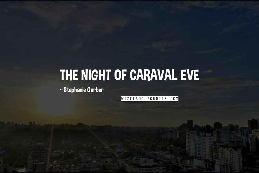 Stephanie Garber Quotes: THE NIGHT OF CARAVAL EVE
