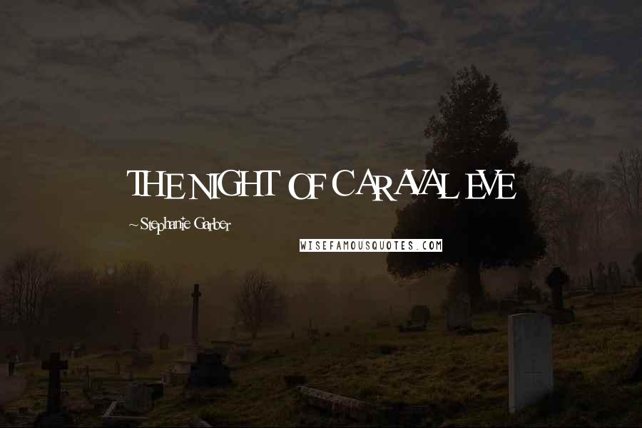 Stephanie Garber Quotes: THE NIGHT OF CARAVAL EVE