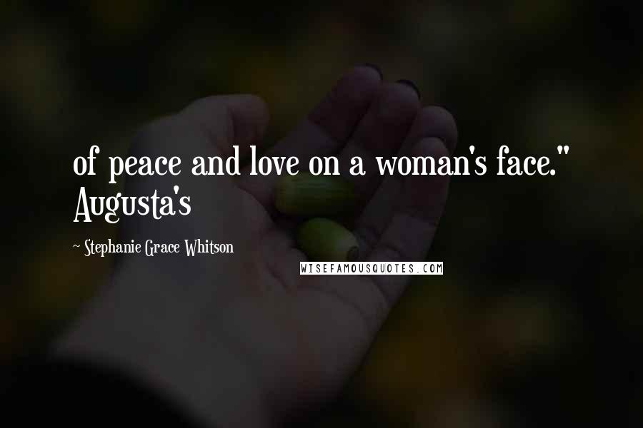 Stephanie Grace Whitson Quotes: of peace and love on a woman's face." Augusta's