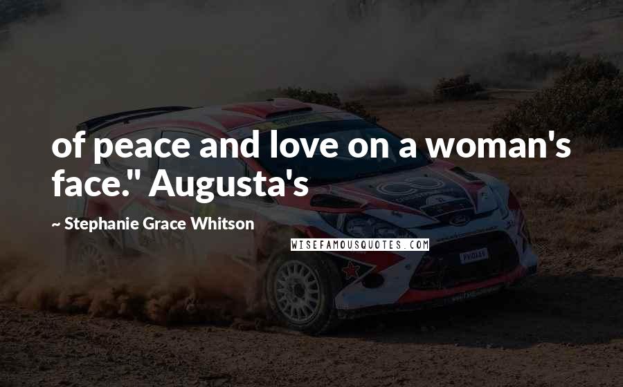 Stephanie Grace Whitson Quotes: of peace and love on a woman's face." Augusta's