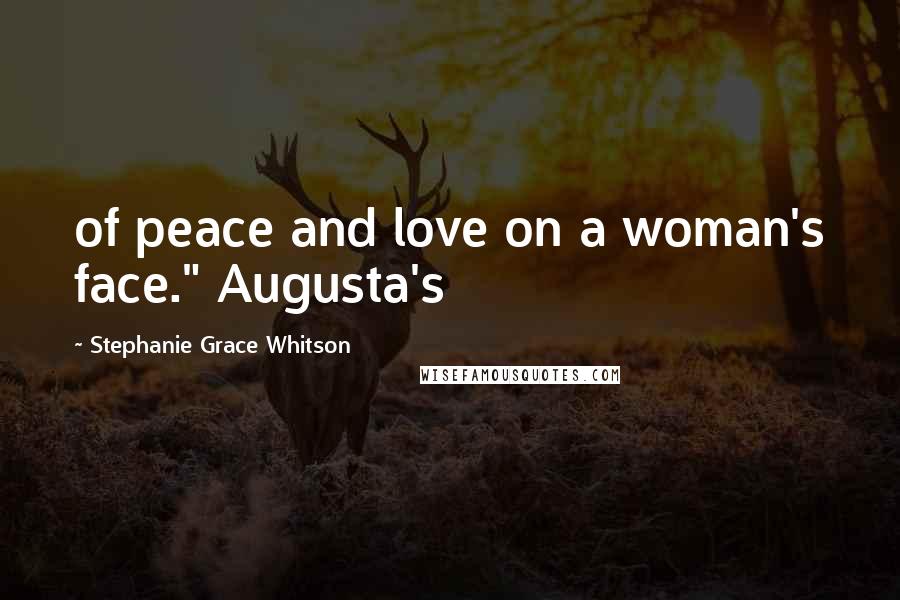 Stephanie Grace Whitson Quotes: of peace and love on a woman's face." Augusta's