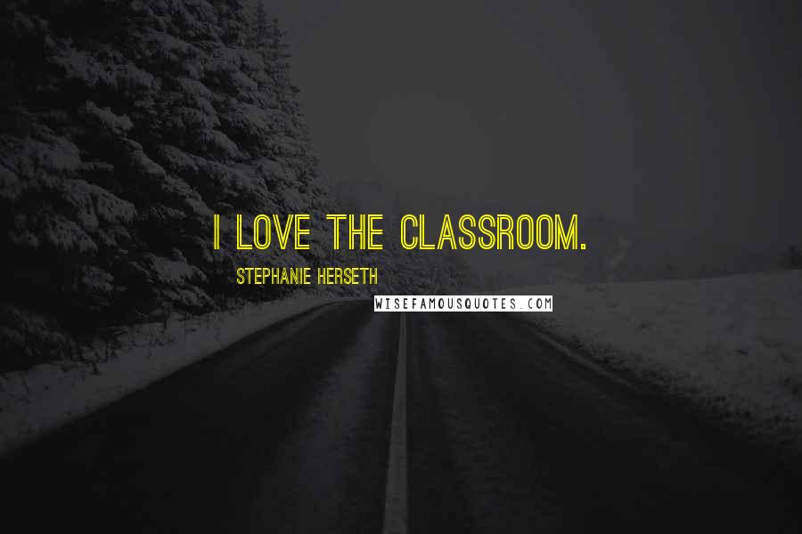 Stephanie Herseth Quotes: I love the classroom.