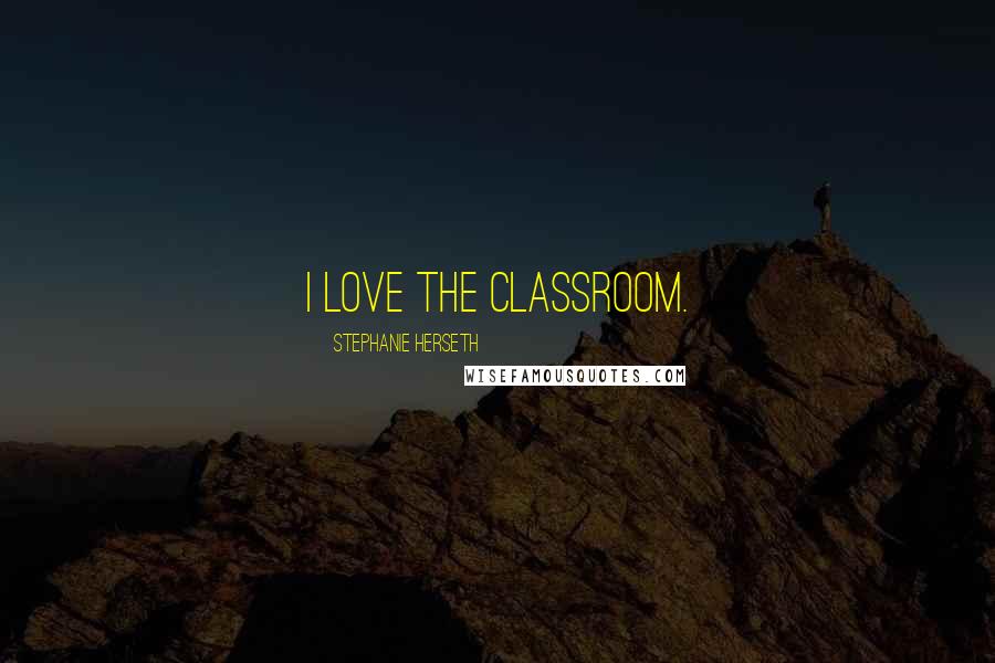 Stephanie Herseth Quotes: I love the classroom.