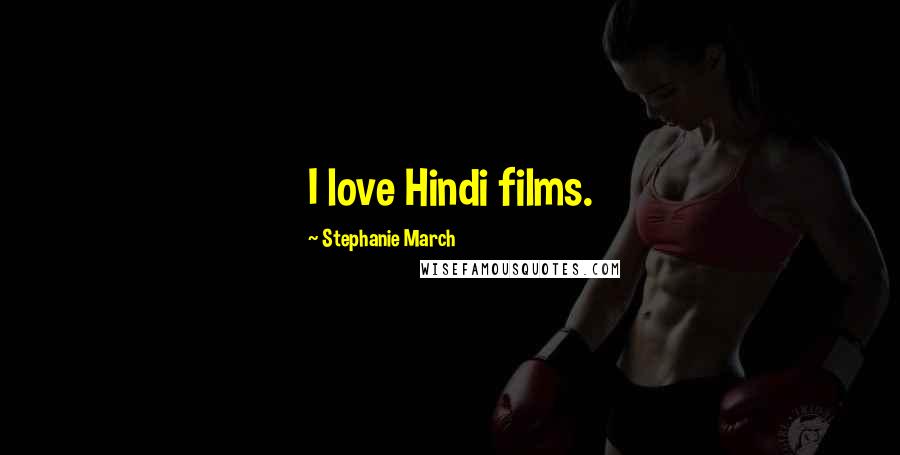 Stephanie March Quotes: I love Hindi films.