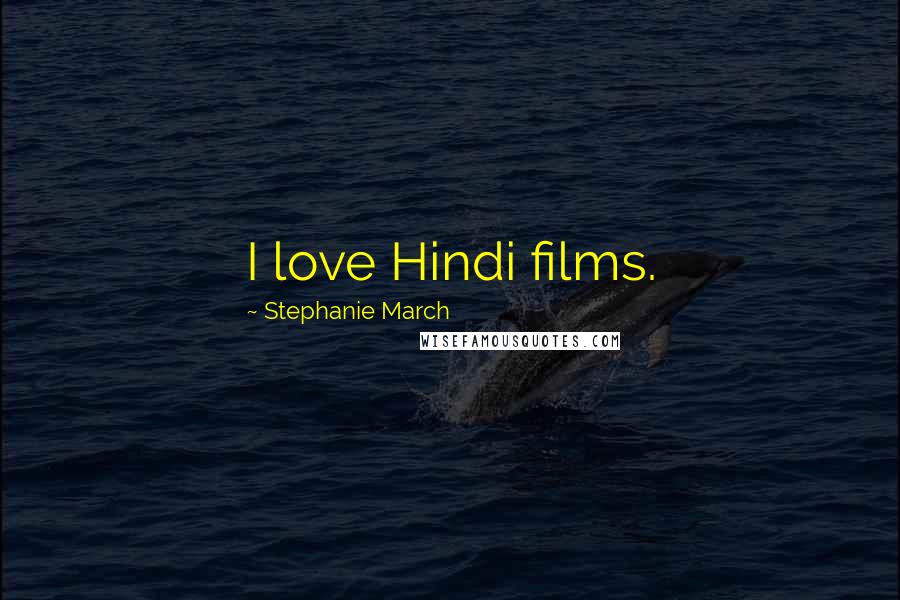 Stephanie March Quotes: I love Hindi films.