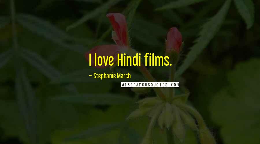 Stephanie March Quotes: I love Hindi films.