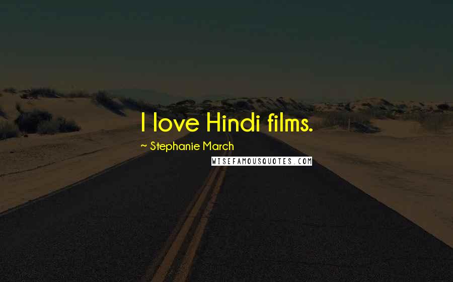 Stephanie March Quotes: I love Hindi films.