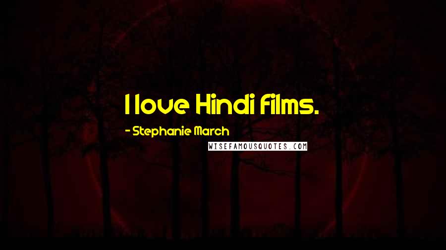 Stephanie March Quotes: I love Hindi films.