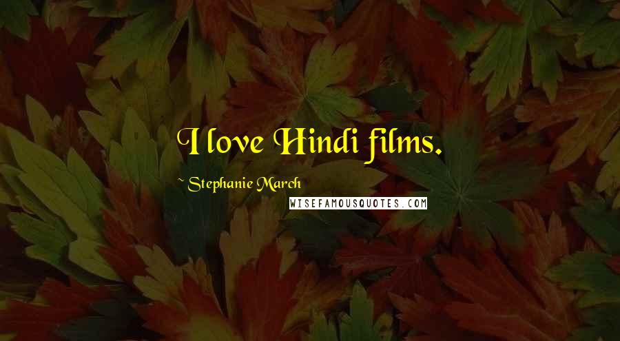 Stephanie March Quotes: I love Hindi films.