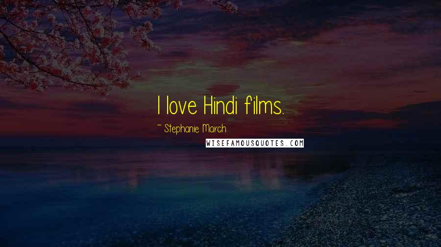 Stephanie March Quotes: I love Hindi films.