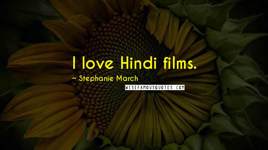 Stephanie March Quotes: I love Hindi films.
