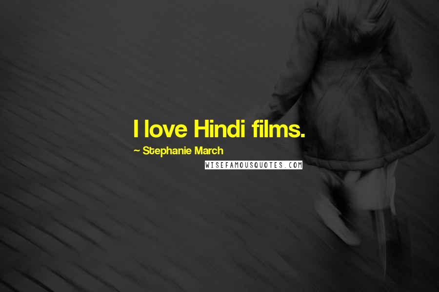 Stephanie March Quotes: I love Hindi films.