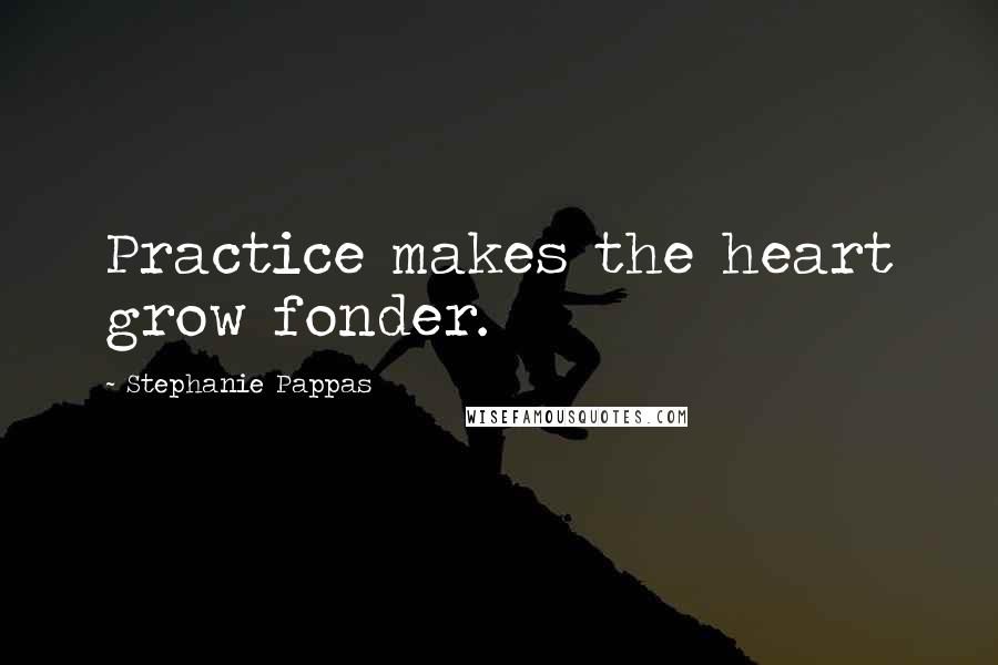 Stephanie Pappas Quotes: Practice makes the heart grow fonder.