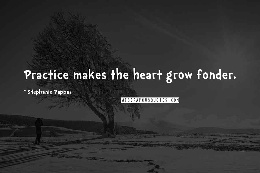 Stephanie Pappas Quotes: Practice makes the heart grow fonder.