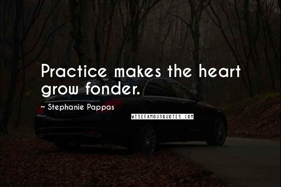 Stephanie Pappas Quotes: Practice makes the heart grow fonder.