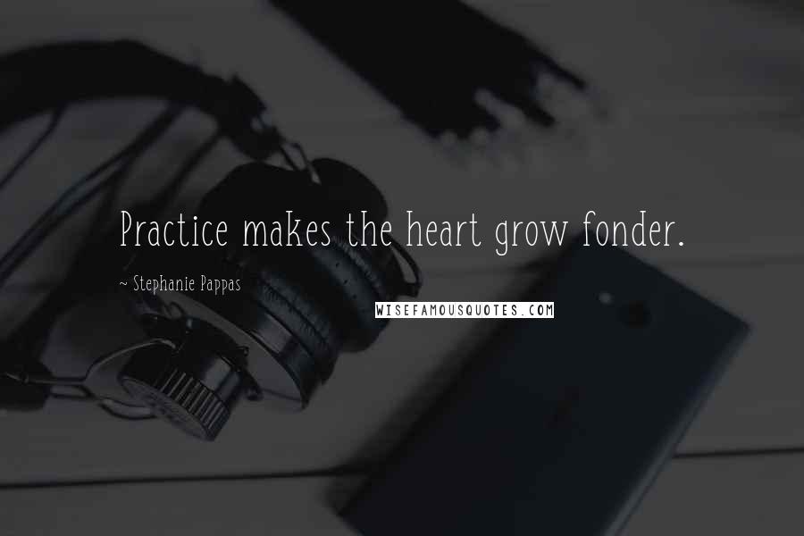 Stephanie Pappas Quotes: Practice makes the heart grow fonder.