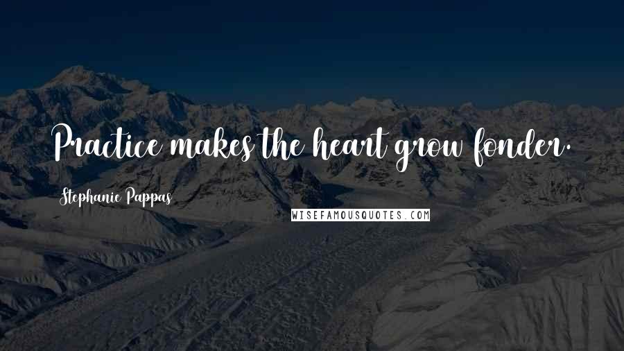 Stephanie Pappas Quotes: Practice makes the heart grow fonder.