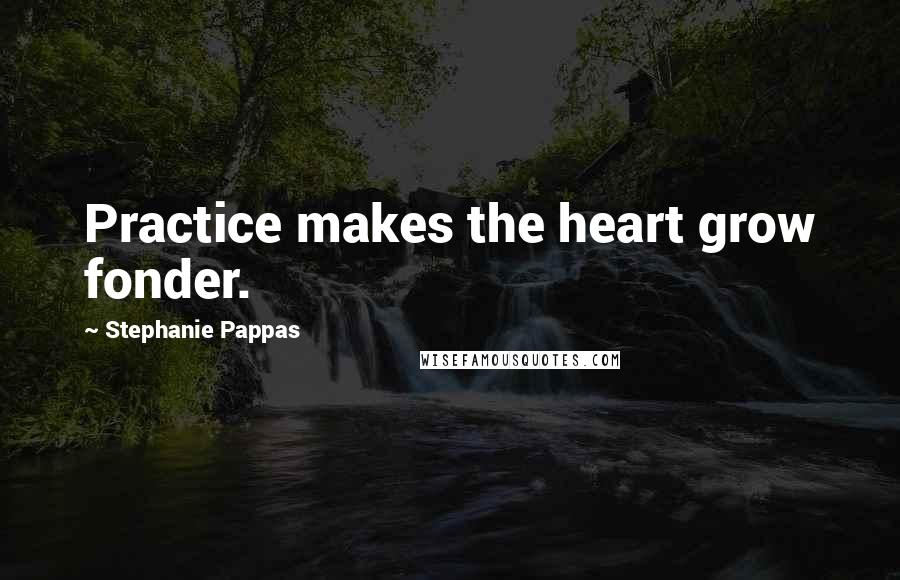 Stephanie Pappas Quotes: Practice makes the heart grow fonder.