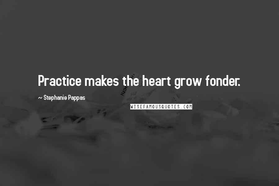 Stephanie Pappas Quotes: Practice makes the heart grow fonder.